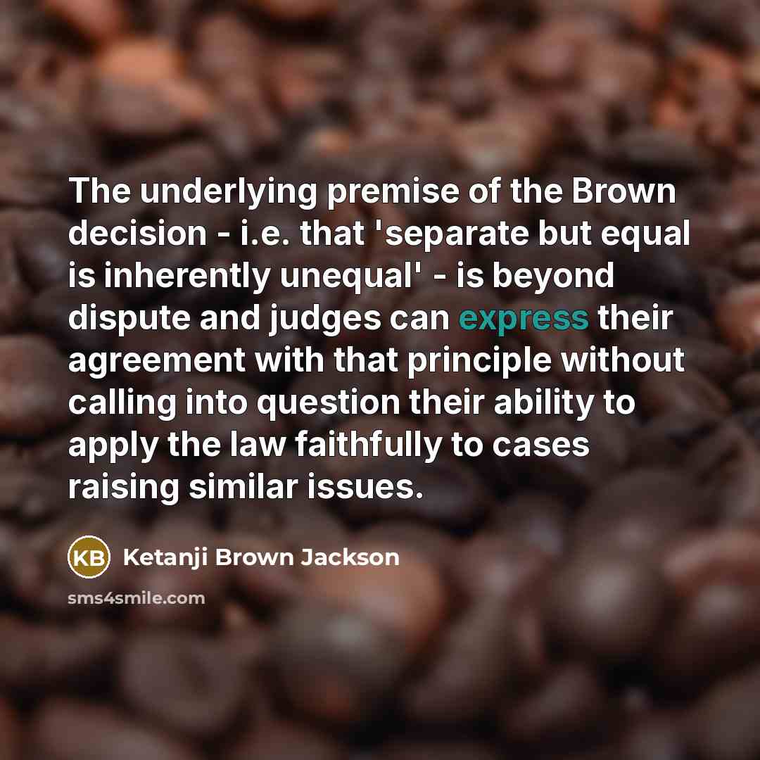 “The underlying premise of the Brown decision - i.e. that…” quote by Ketanji Brown Jackson