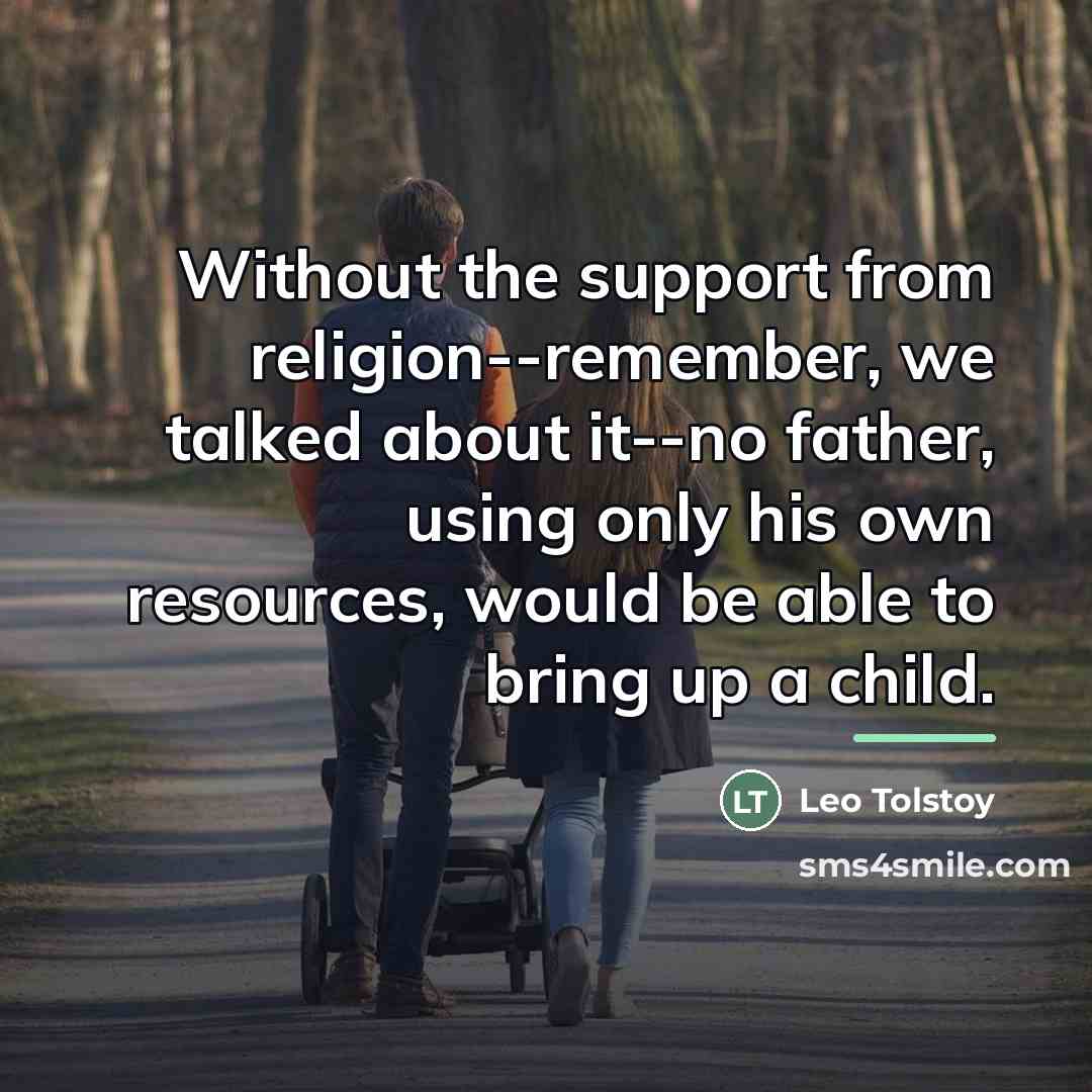 “Without the support from religion--remember, we talked about it--no father,…” quote by Leo Tolstoy