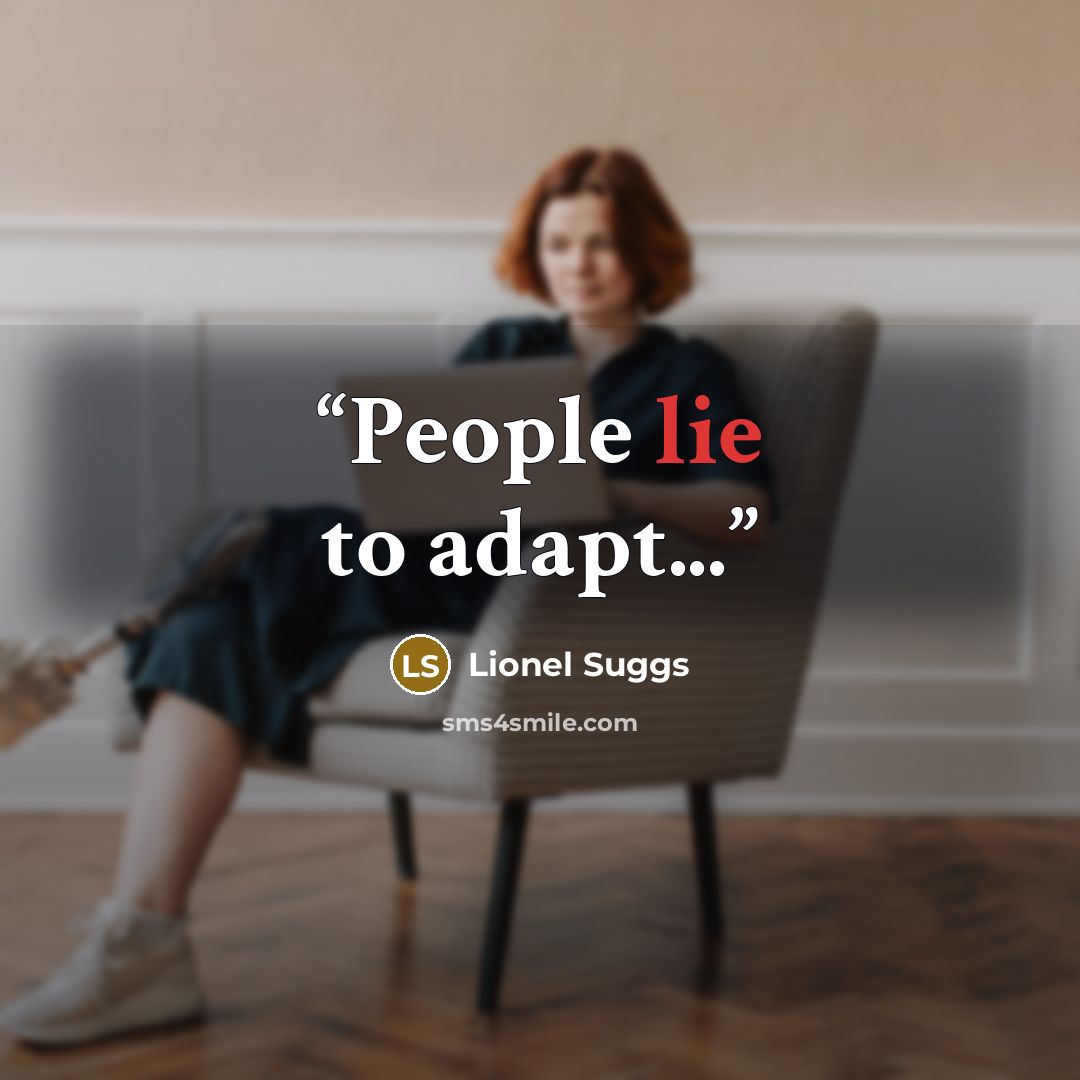 “People lie to adapt...” quote by Lionel Suggs