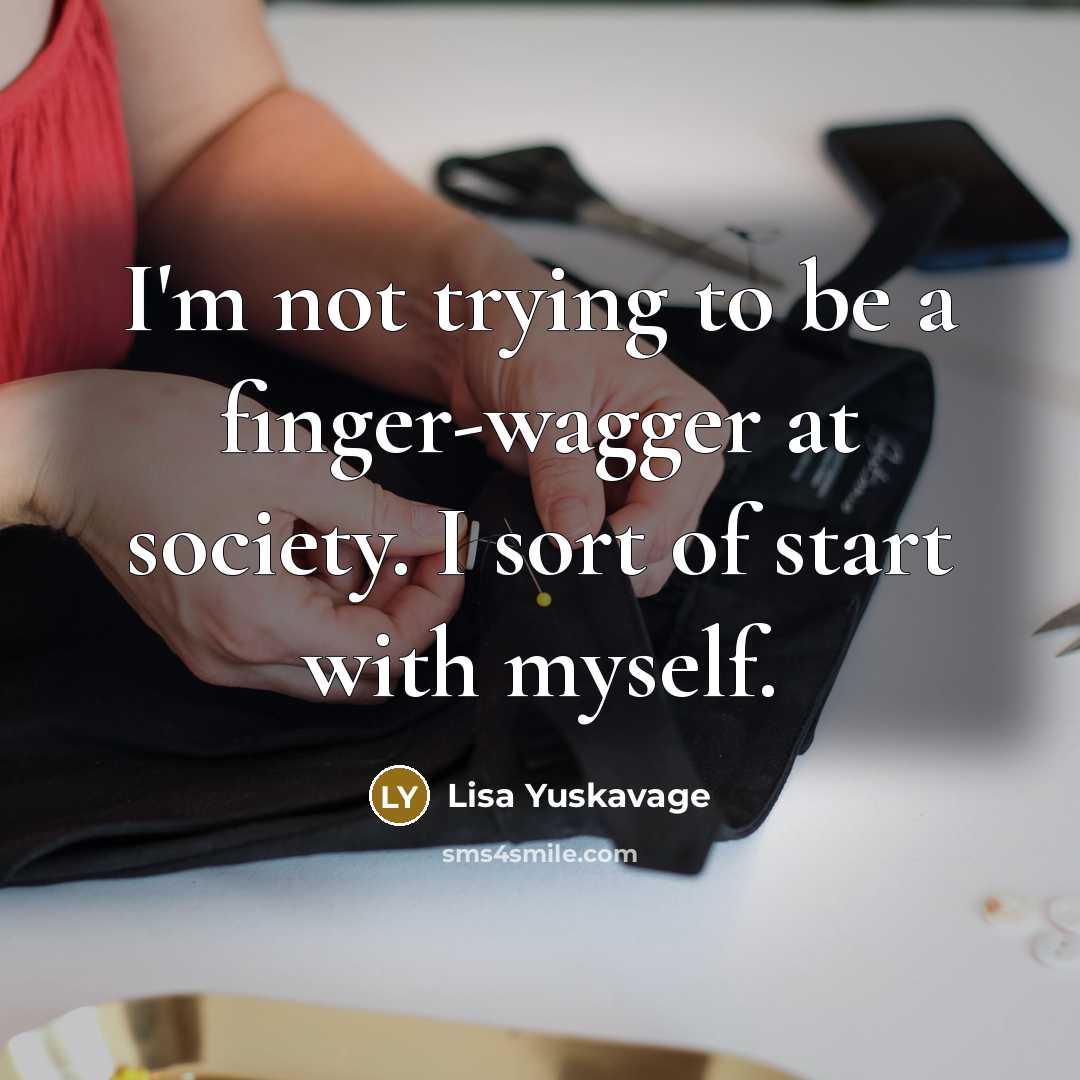 “I'm not trying to be a finger-wagger at society. I…” quote by Lisa Yuskavage