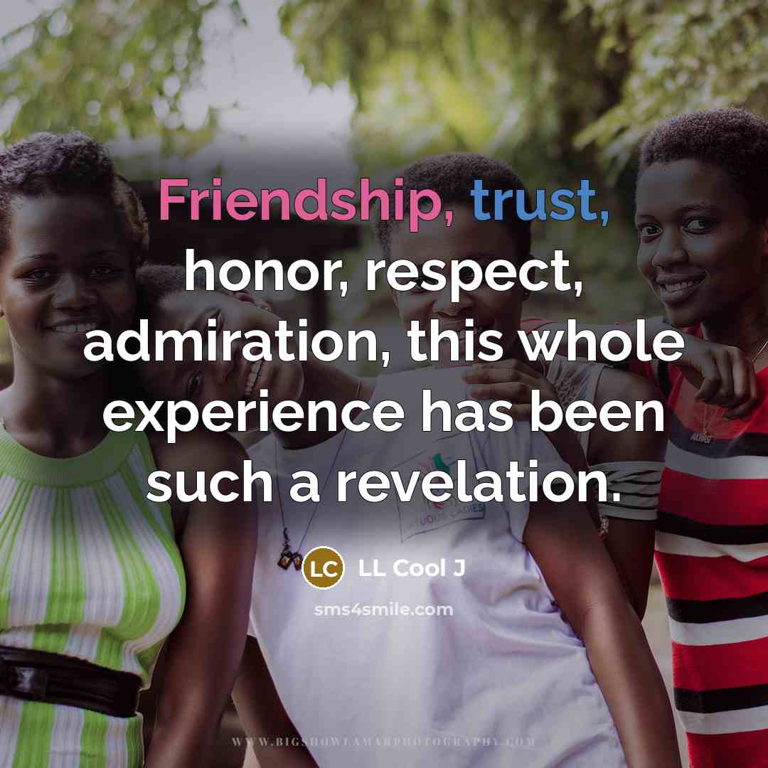 “Friendship, trust, honor, respect, admiration, this whole experience has been…” quote by LL Cool J