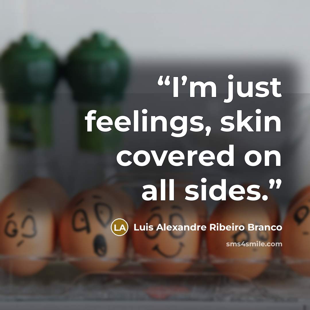 “I’m just feelings, skin covered on all sides.” quote by Luis Alexandre Ribeiro Branco