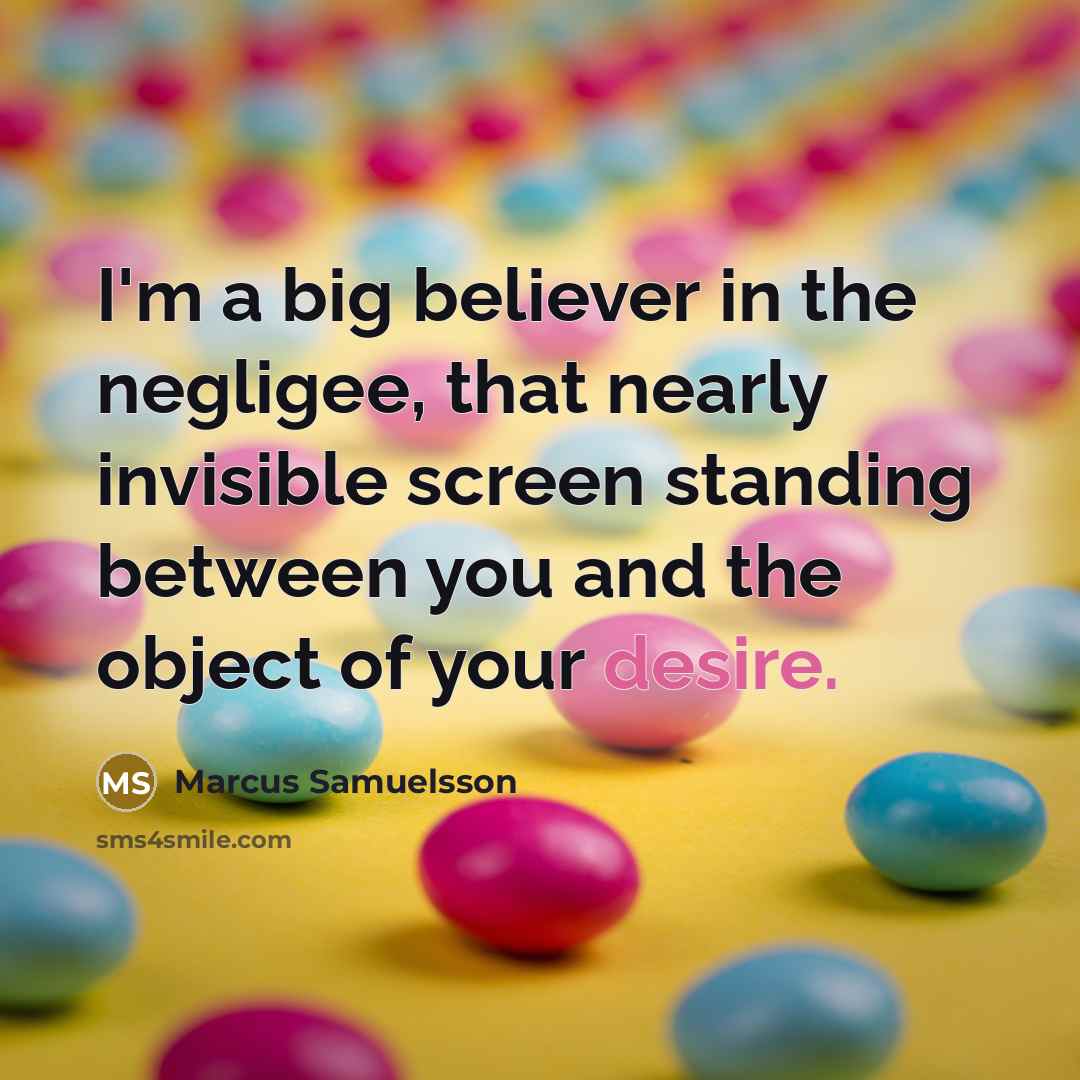 “I'm a big believer in the negligee, that nearly invisible…” quote by Marcus Samuelsson