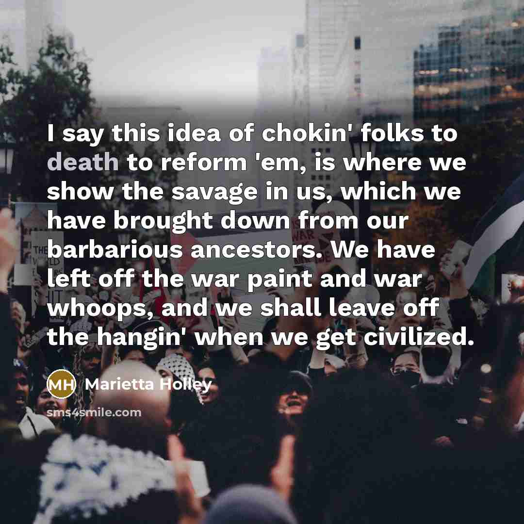 “I say this idea of chokin' folks to death to…” quote by Marietta Holley