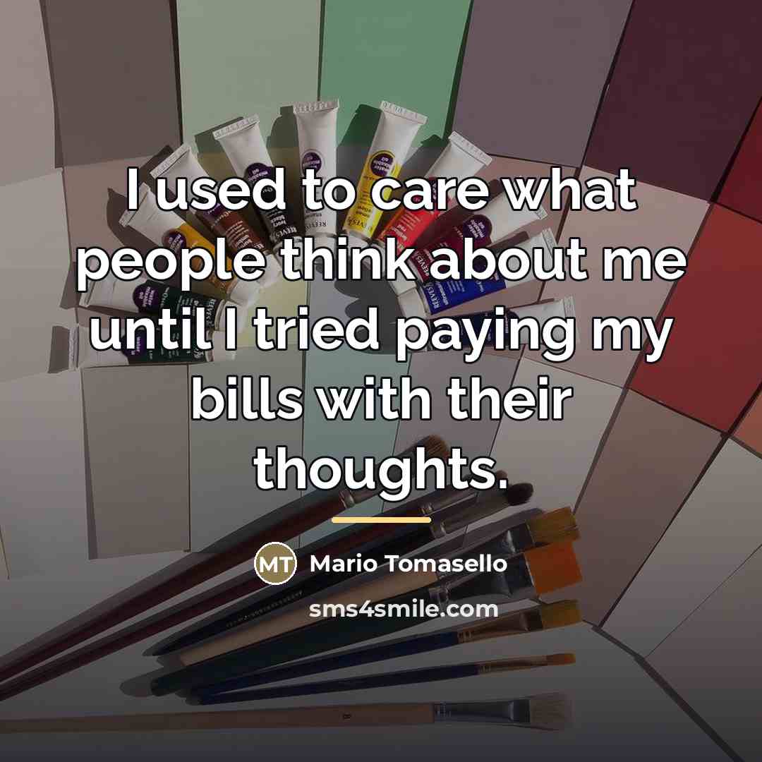 “I used to care what people think about me until…” quote by Mario Tomasello