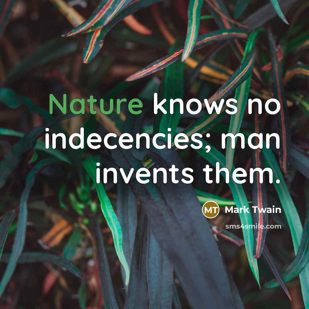 “Nature knows no indecencies; man invents them.…” quote by Mark Twain