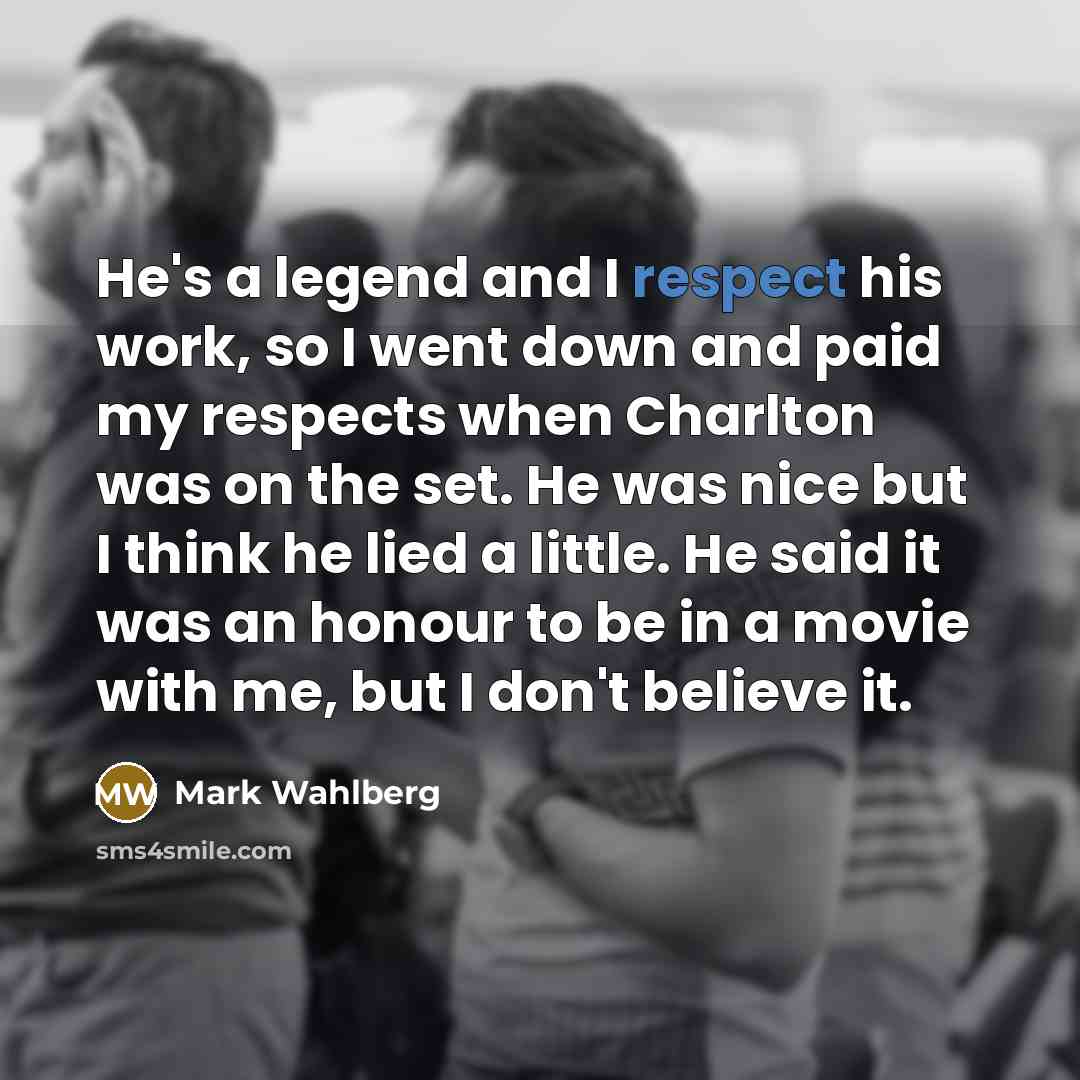 “He's a legend and I respect his work, so I…” quote by Mark Wahlberg