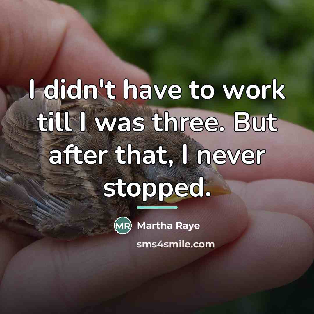 “I didn't have to work till I was three. But…” quote by Martha Raye