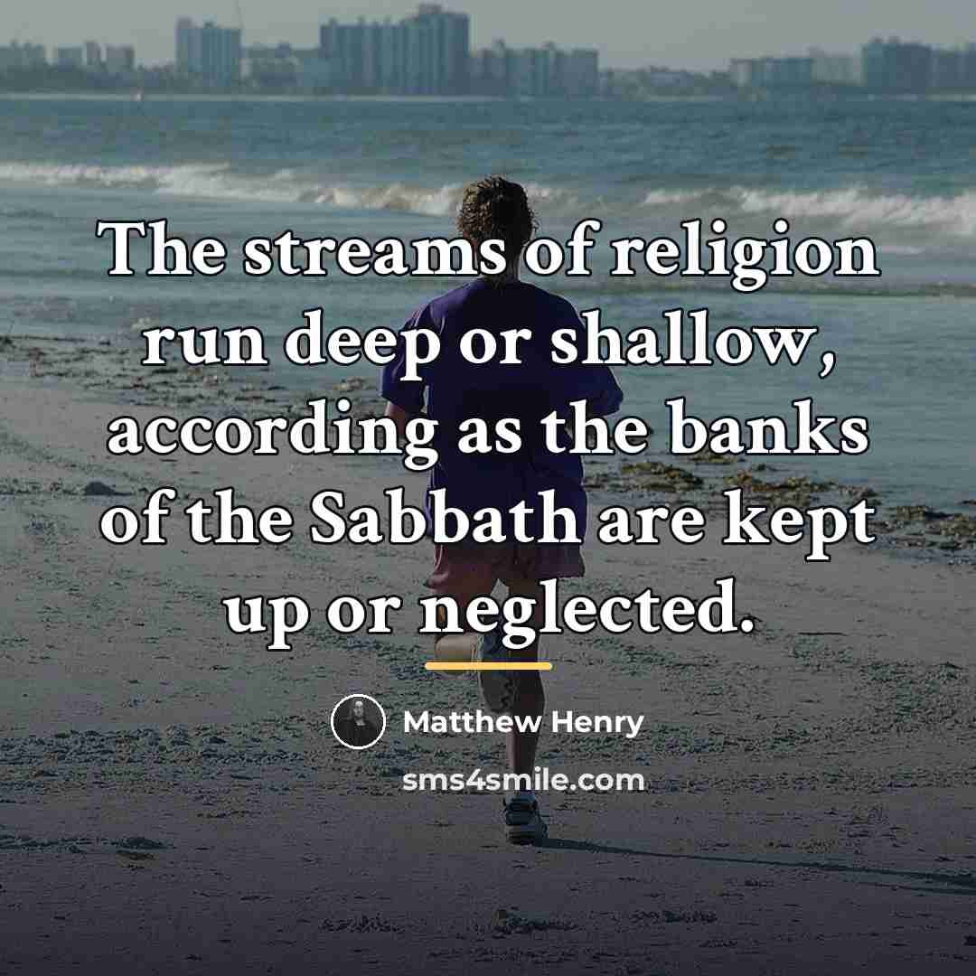 “The streams of religion run deep or shallow, according as…” quote by Matthew Henry
