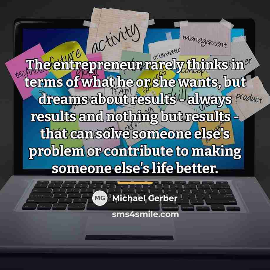 “The entrepreneur rarely thinks in terms of what he or…” quote by Michael Gerber