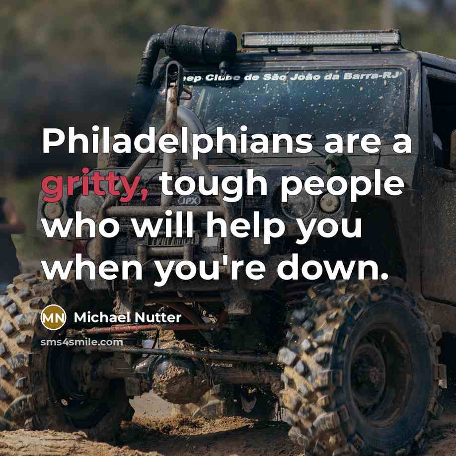 “Philadelphians are a gritty, tough people who will help you…” quote by Michael Nutter
