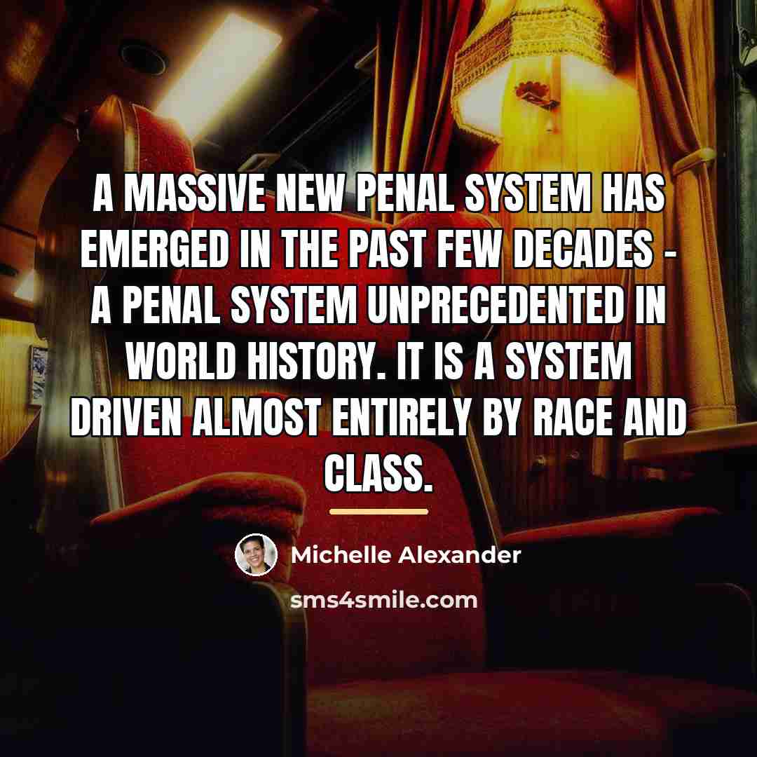 “A massive new penal system has emerged in the past…” quote by Michelle Alexander