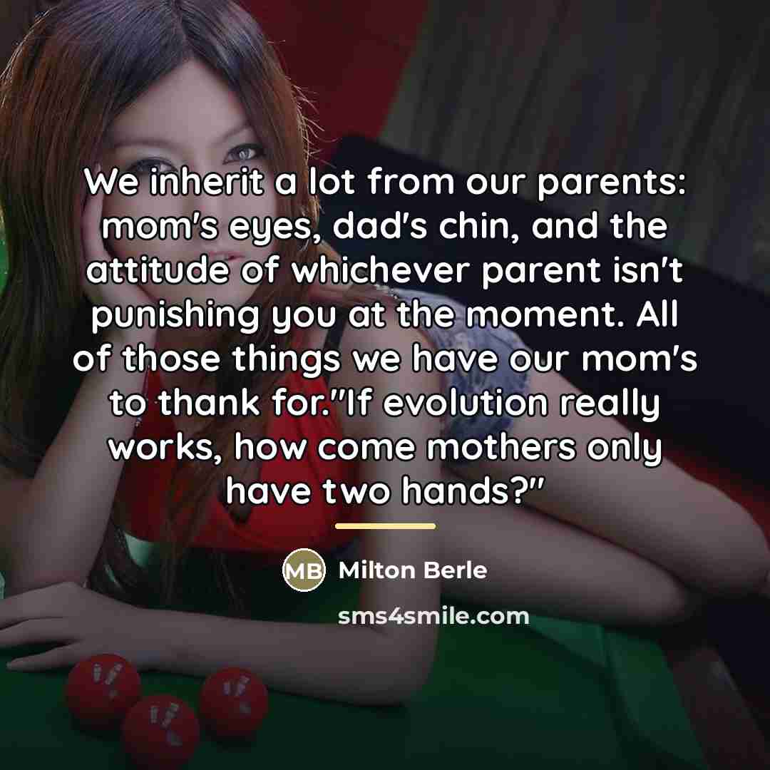 “We inherit a lot from our parents: mom's eyes, dad's…” quote by Milton Berle