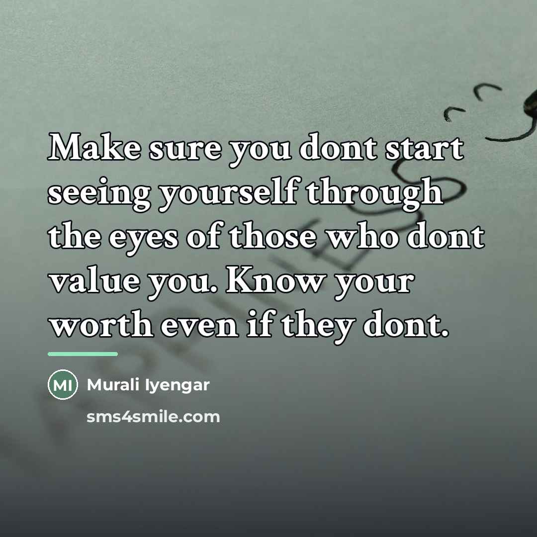 “Make sure you dont start seeing yourself through the eyes…” quote by Murali Iyengar