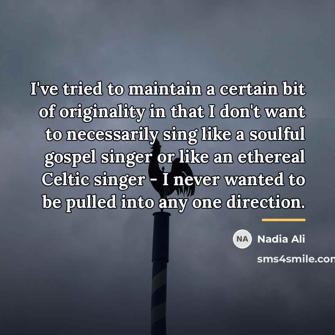 “I've tried to maintain a certain bit of originality in…” quote by Nadia Ali