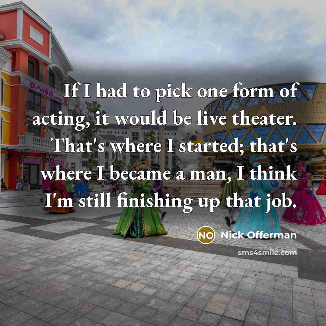 “If I had to pick one form of acting, it…” quote by Nick Offerman