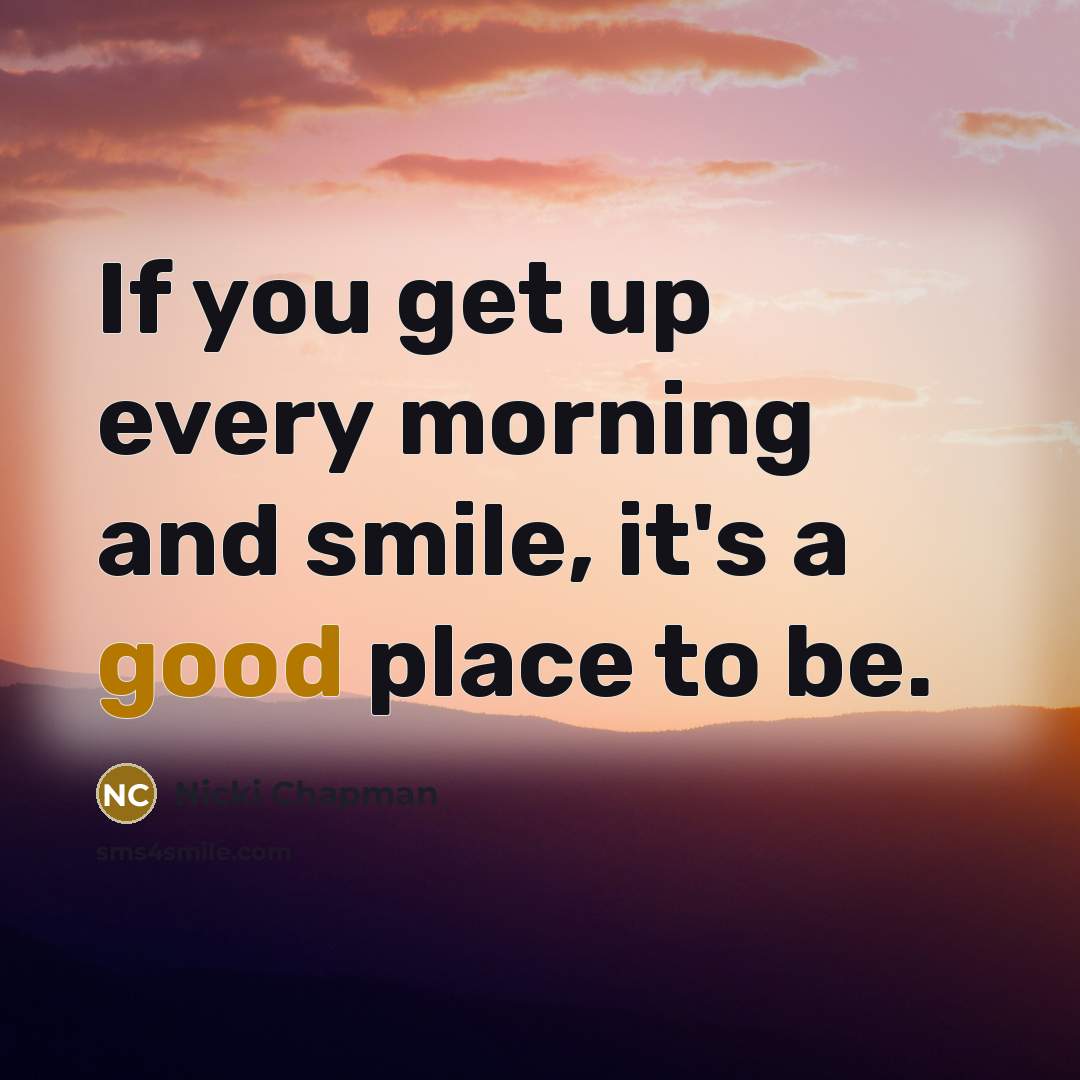 “If you get up every morning and smile, it's a…” quote by Nicki Chapman
