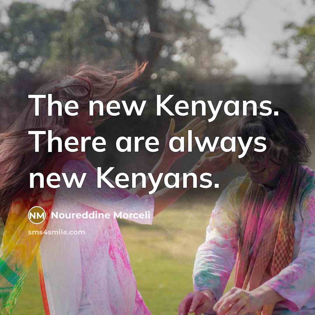 “The new Kenyans. There are always new Kenyans.…” quote by Noureddine Morceli