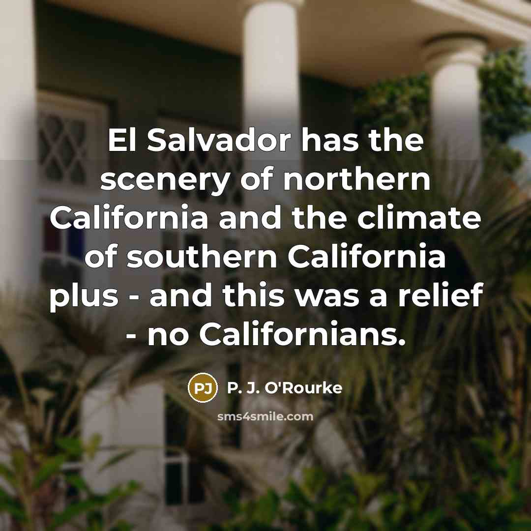 “El Salvador has the scenery of northern California and the…” quote by P. J. O'Rourke