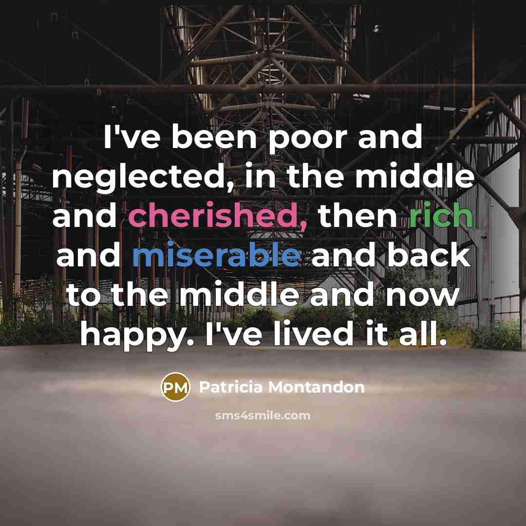 “I've been poor and neglected, in the middle and cherished,…” quote by Patricia Montandon