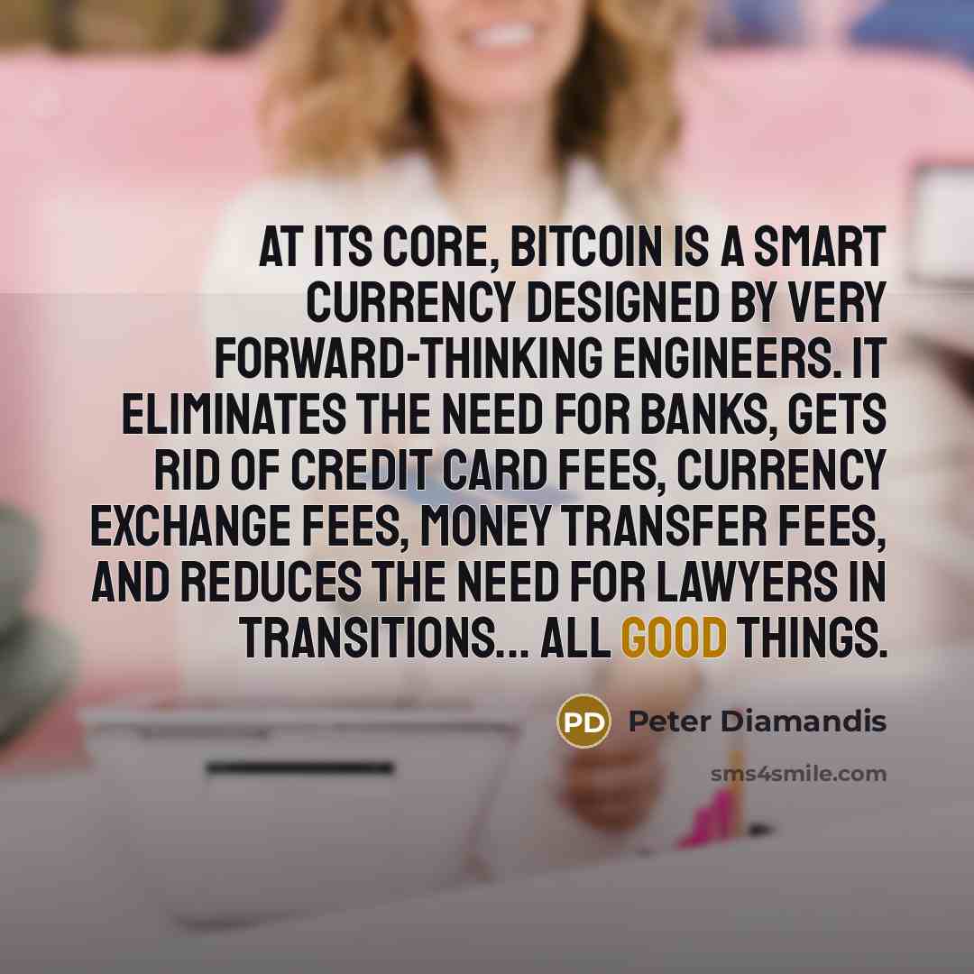 “At its core, bitcoin is a smart currency designed by…” quote by Peter Diamandis