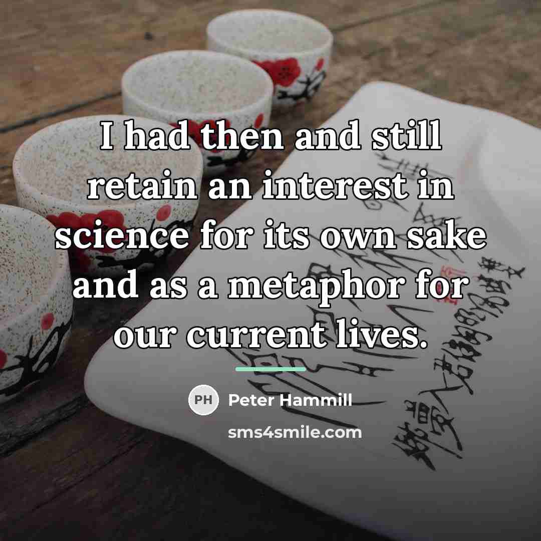 “I had then and still retain an interest in science…” quote by Peter Hammill