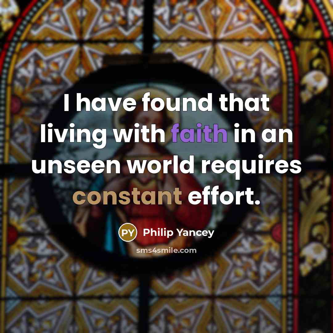 “I have found that living with faith in an unseen…” quote by Philip Yancey