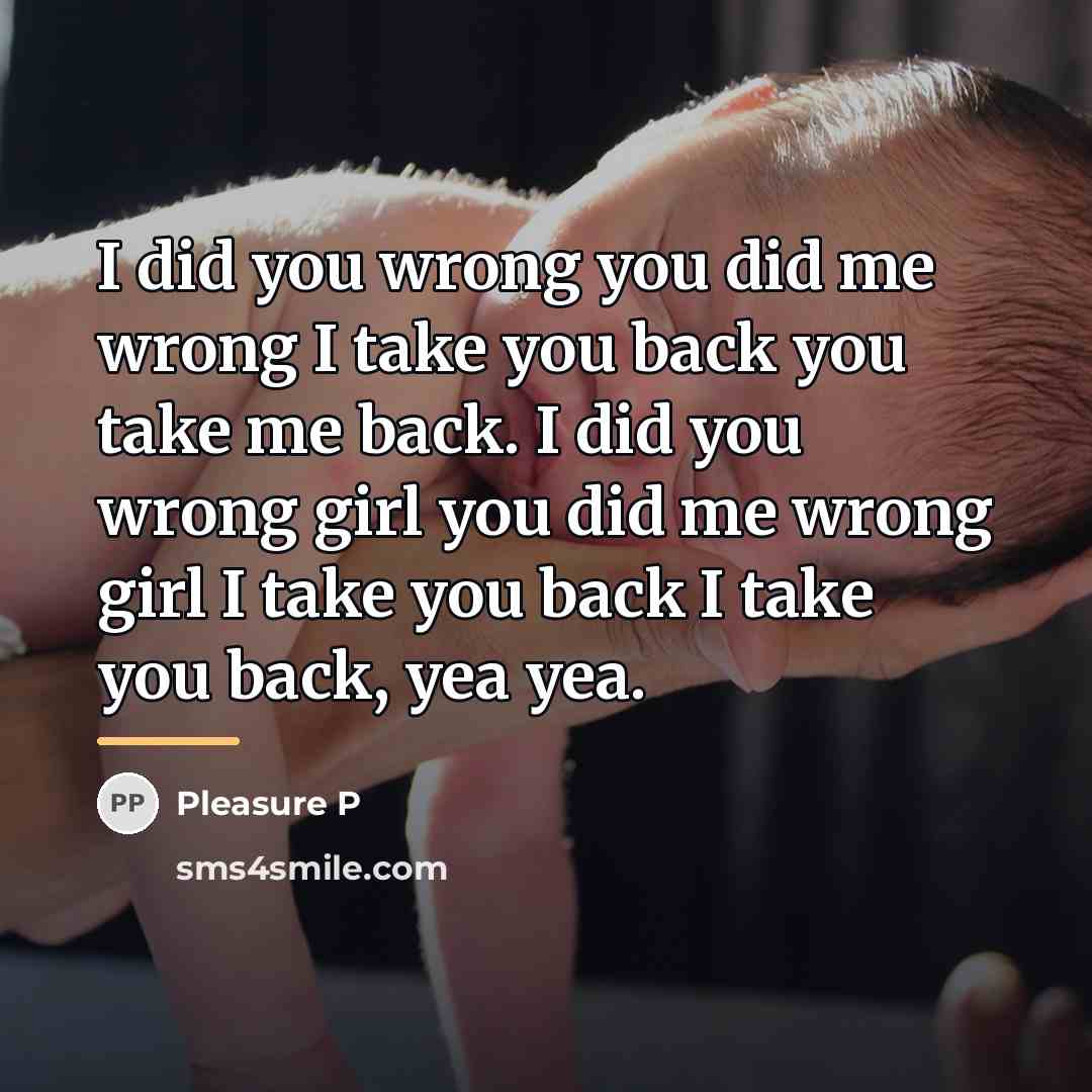 “I did you wrong you did me wrong I take…” quote by Pleasure P