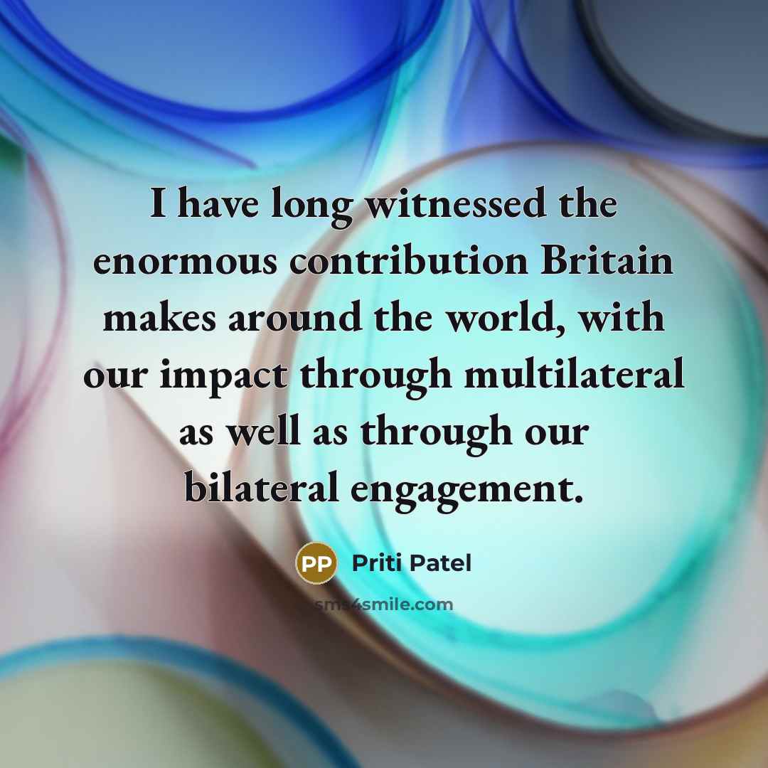 “I have long witnessed the enormous contribution Britain makes around…” quote by Priti Patel