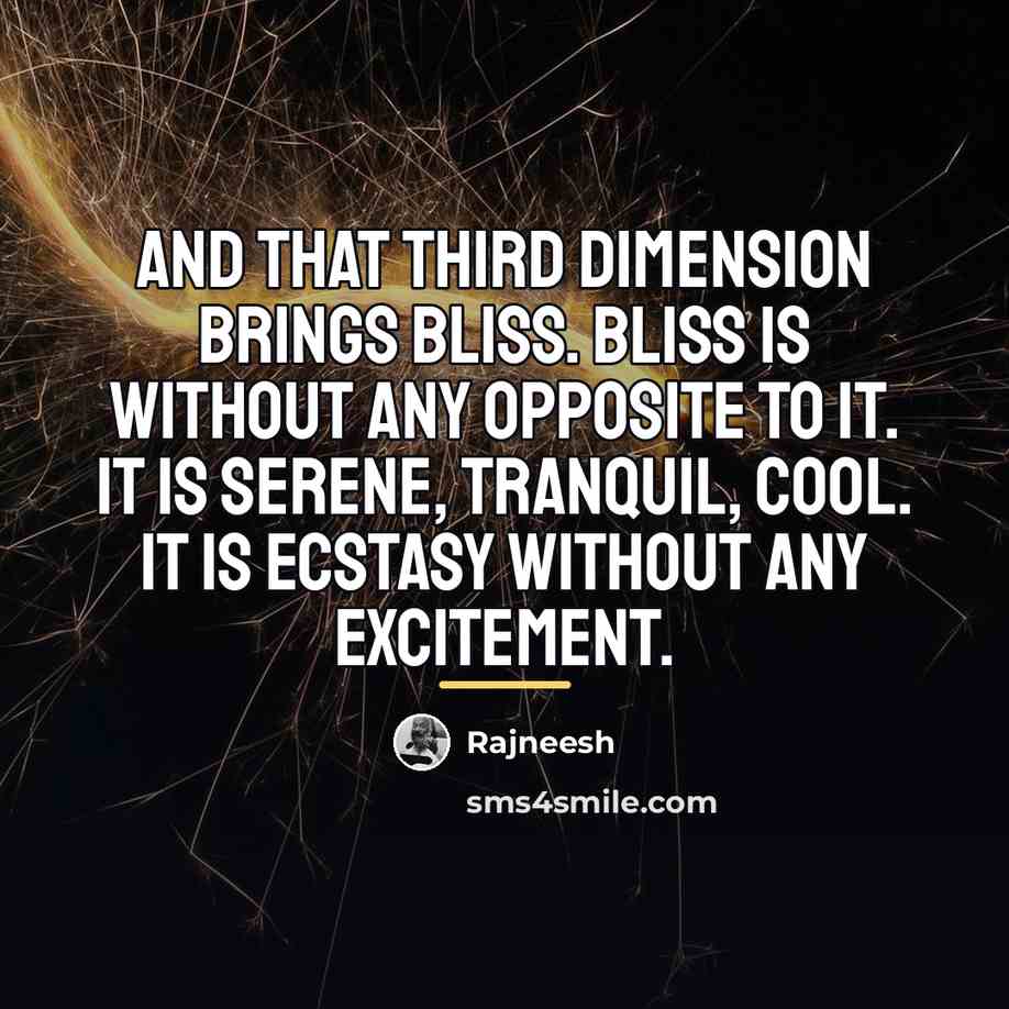 “And that third dimension brings bliss. Bliss is without any…” quote by Rajneesh