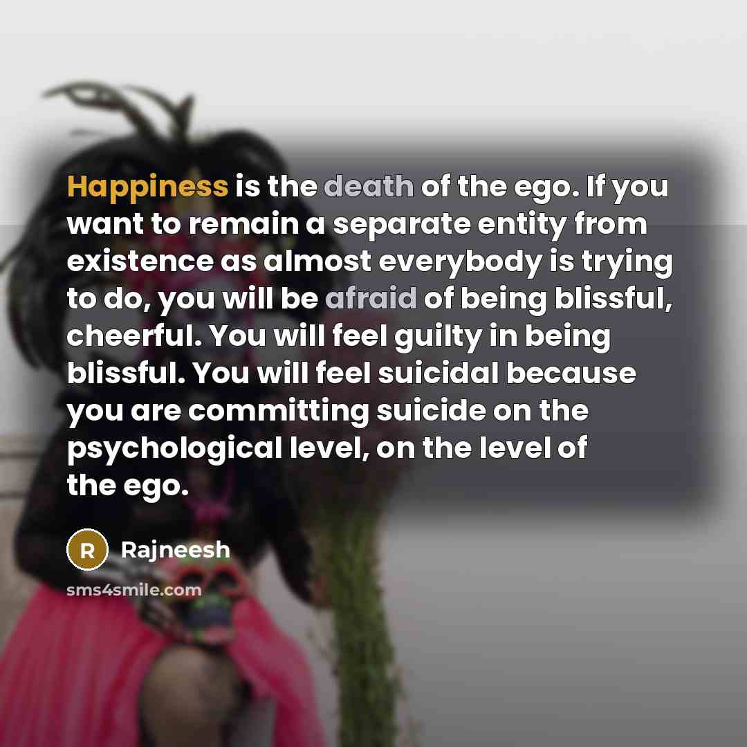 “Happiness is the death of the ego. If you want…” quote by Rajneesh