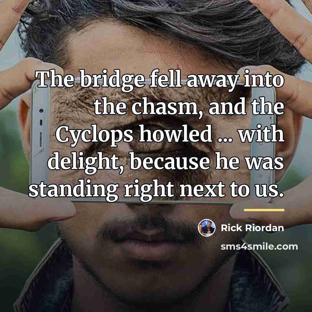 “The bridge fell away into the chasm, and the Cyclops…” quote by Rick Riordan