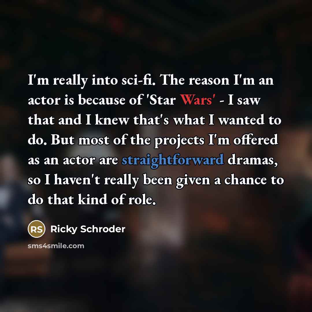 “I'm really into sci-fi. The reason I'm an actor is…” quote by Ricky Schroder