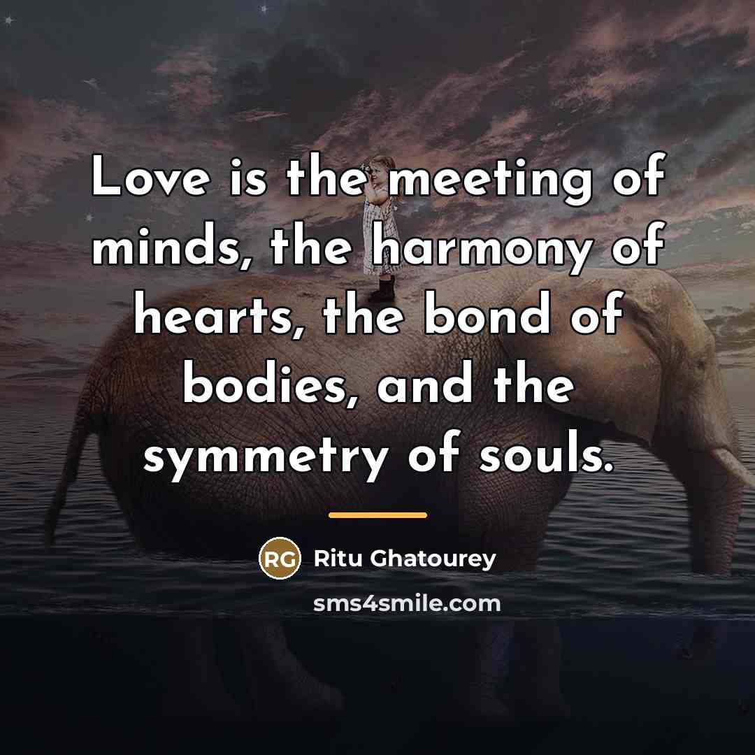 “Love is the meeting of minds, the harmony of hearts,…” quote by Ritu Ghatourey
