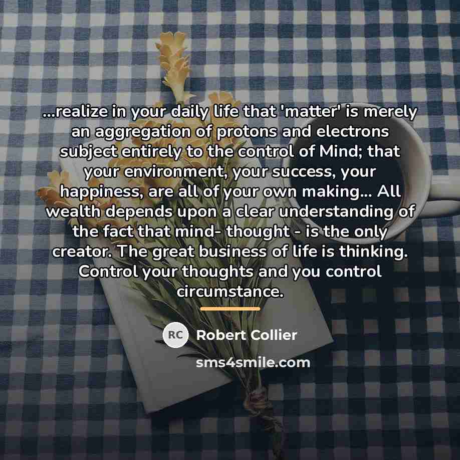 “...realize in your daily life that 'matter' is merely an…” quote by Robert Collier