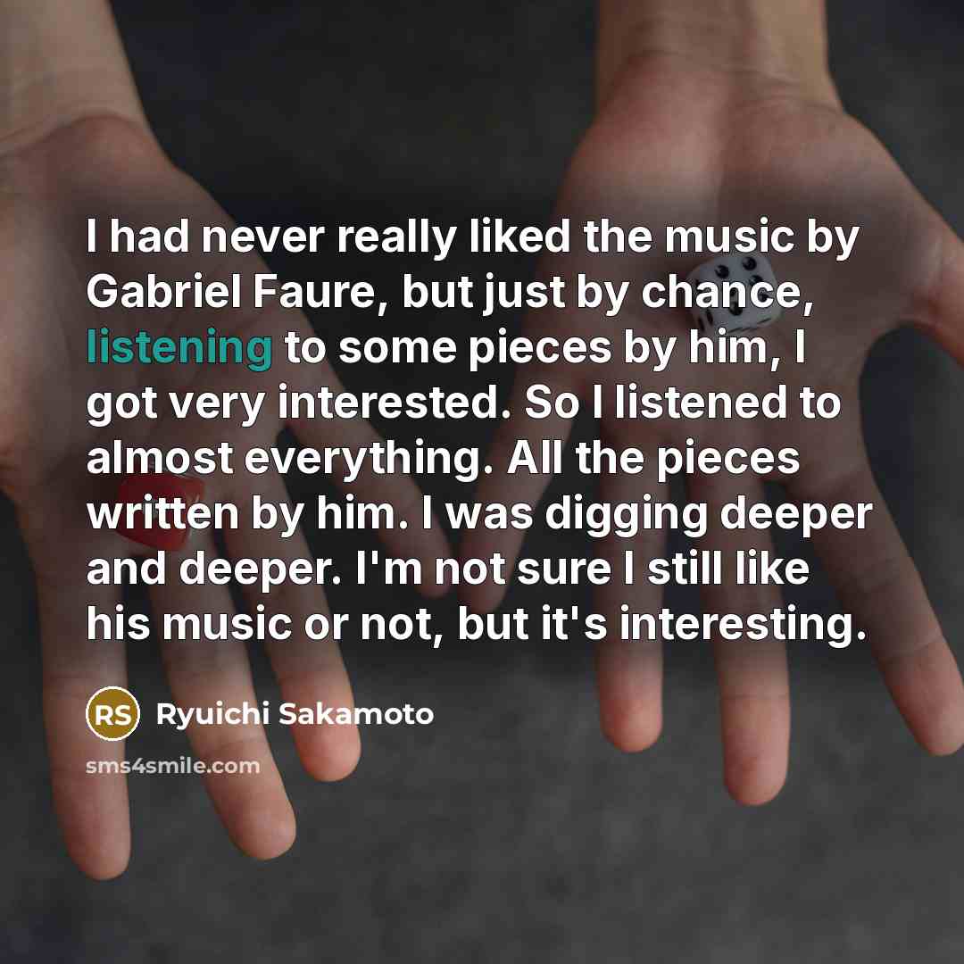 “I had never really liked the music by Gabriel Faure,…” quote by Ryuichi Sakamoto