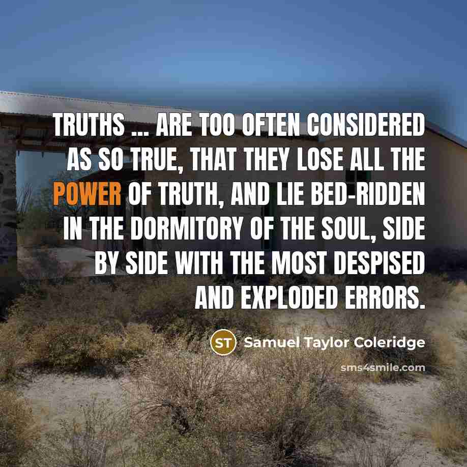 “Truths ... are too often considered as so true, that…” quote by Samuel Taylor Coleridge