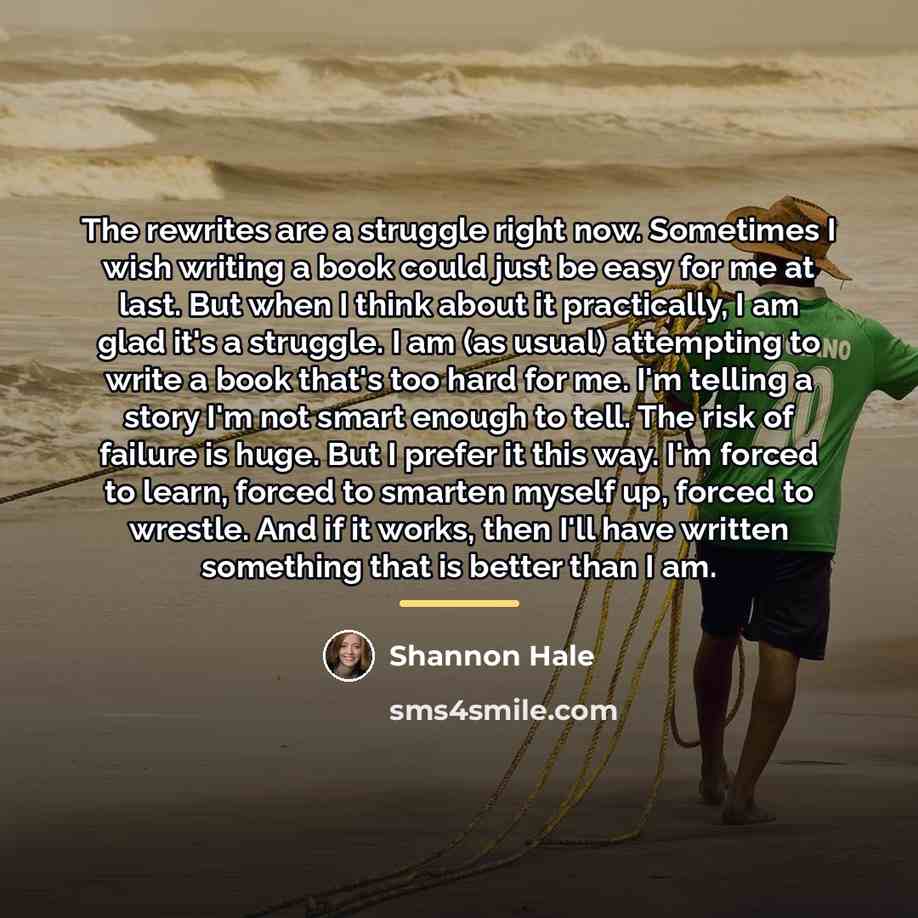 “The rewrites are a struggle right now. Sometimes I wish…” quote by Shannon Hale