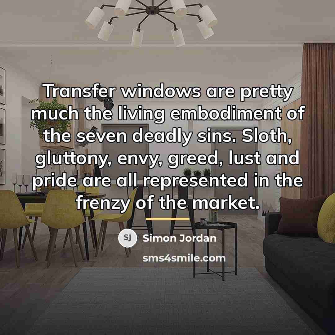 “Transfer windows are pretty much the living embodiment of the…” quote by Simon Jordan