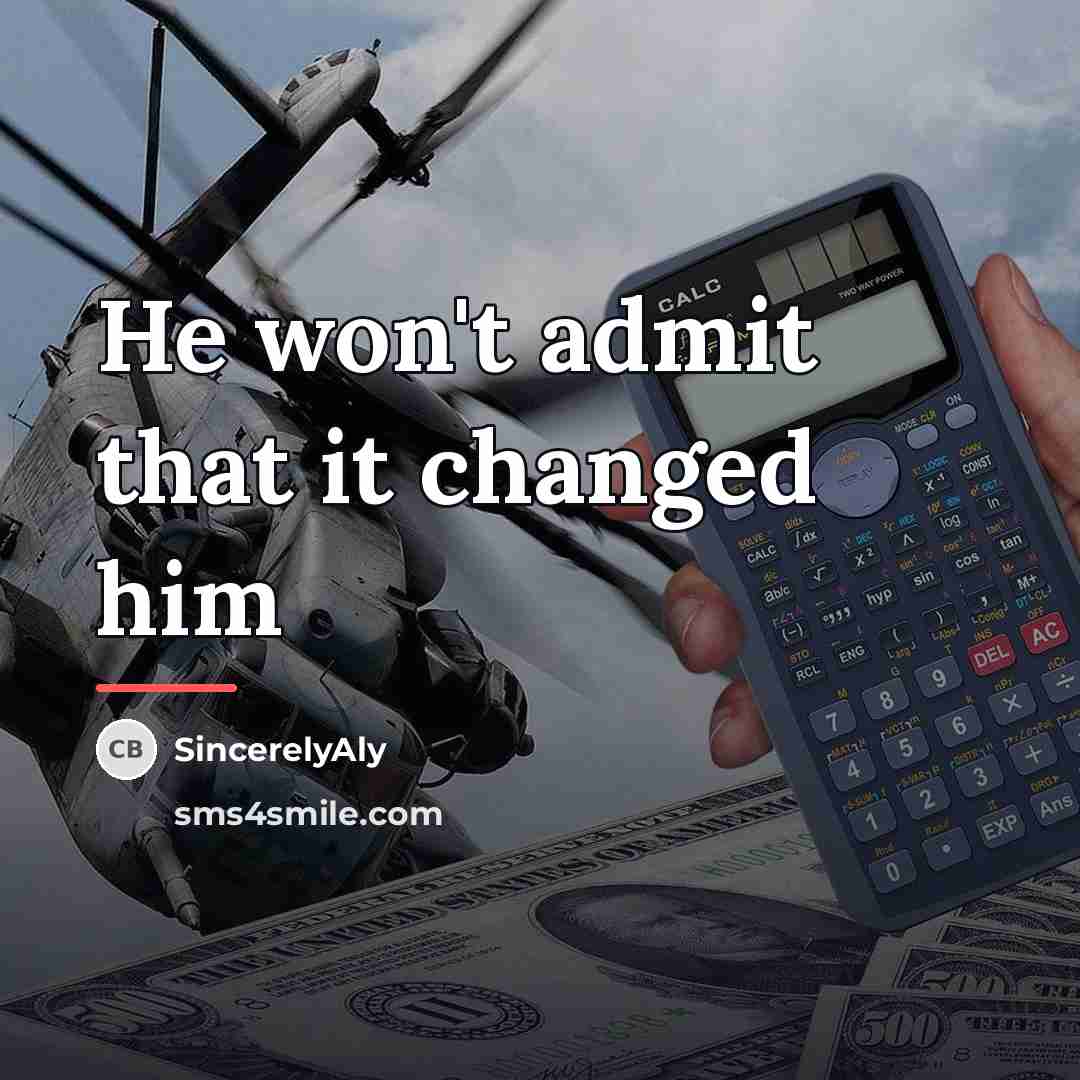 “He won't admit that it changed him…” quote by SincerelyAly