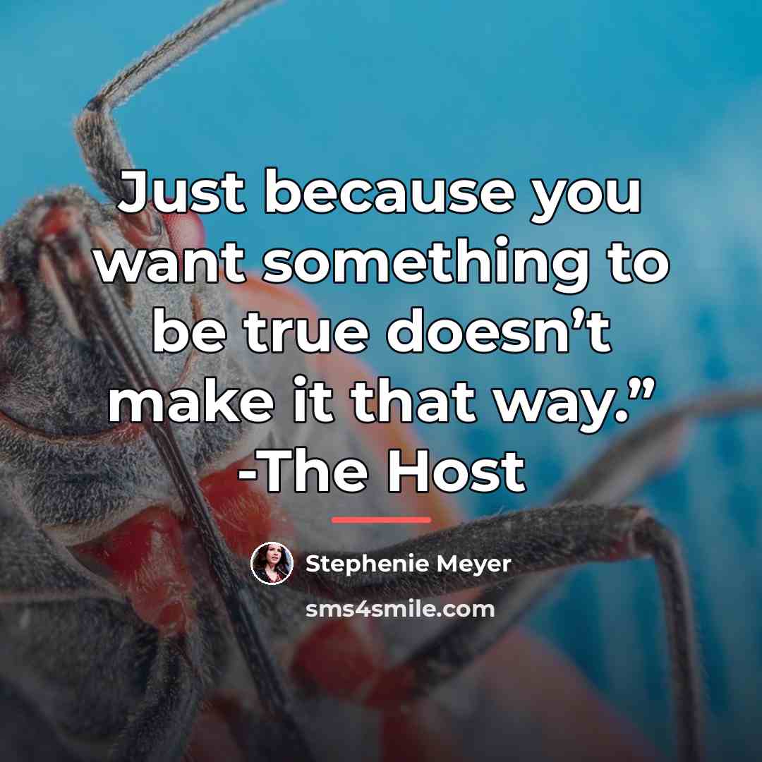 “Just because you want something to be true doesn’t make…” quote by Stephenie Meyer