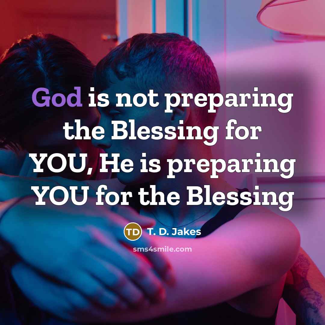 “God is not preparing the Blessing for YOU, He is…” quote by T. D. Jakes