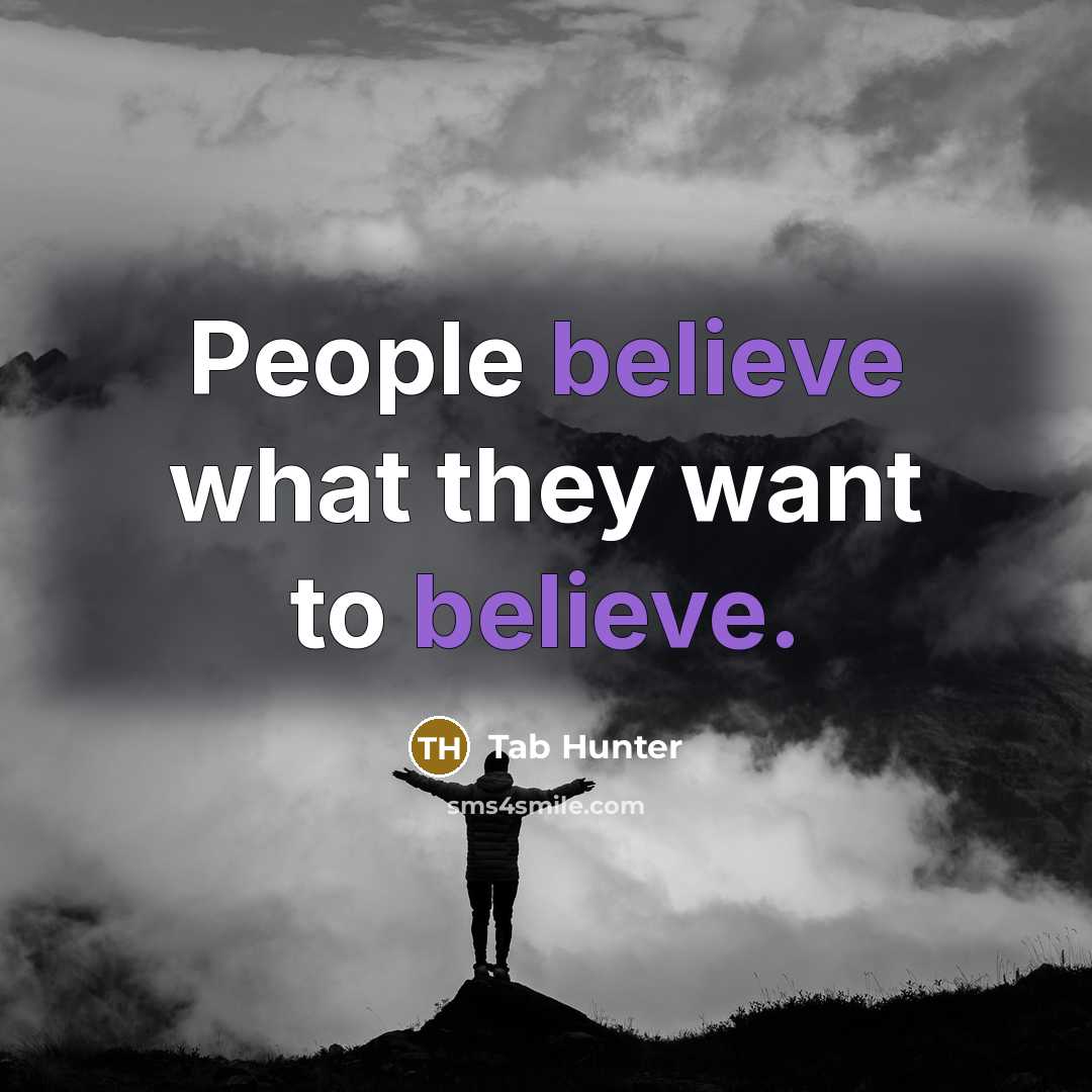 “People believe what they want to believe.…” quote by Tab Hunter