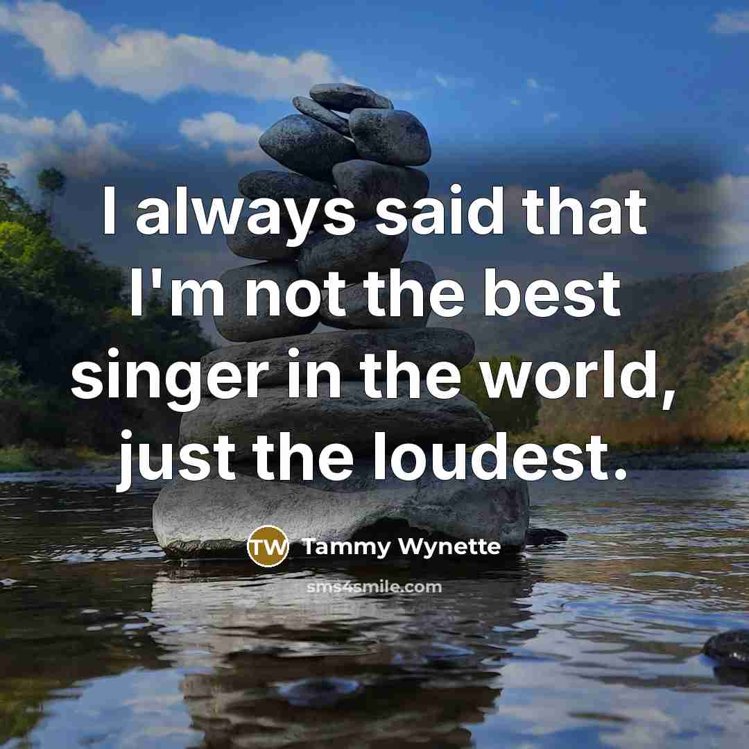 “I always said that I'm not the best singer in…” quote by Tammy Wynette