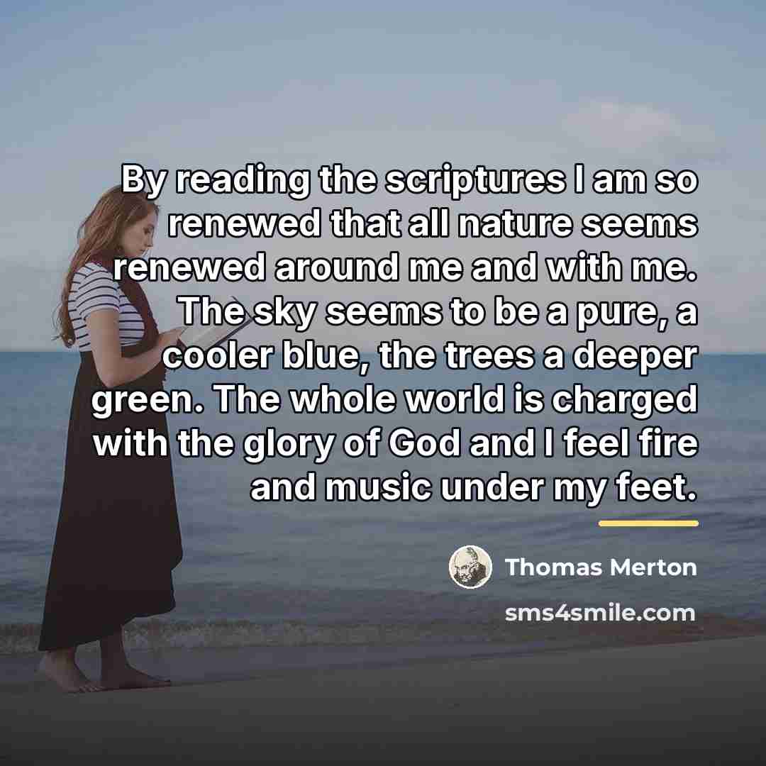 “By reading the scriptures I am so renewed that all…” quote by Thomas Merton