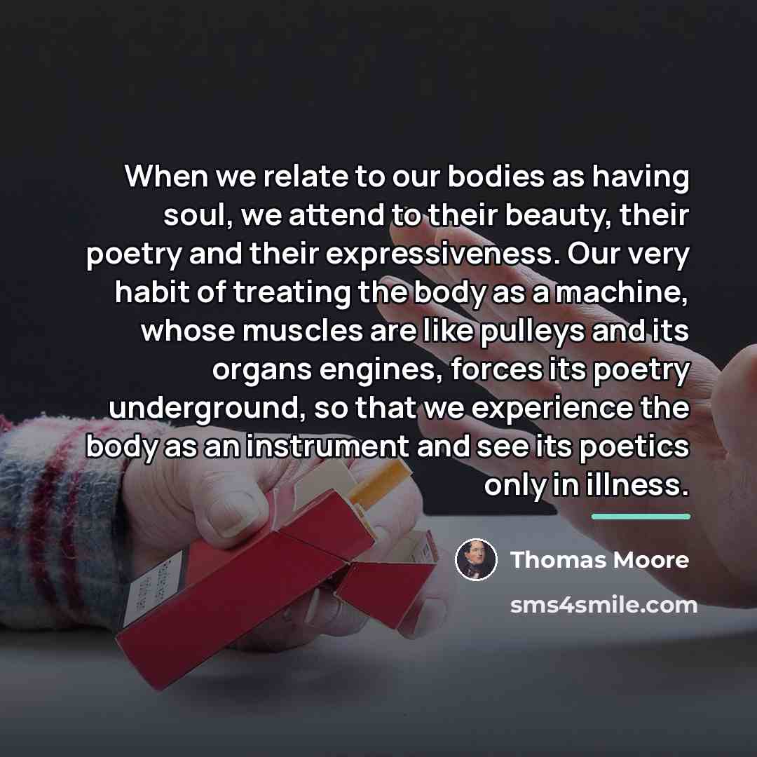 “When we relate to our bodies as having soul, we…” quote by Thomas Moore