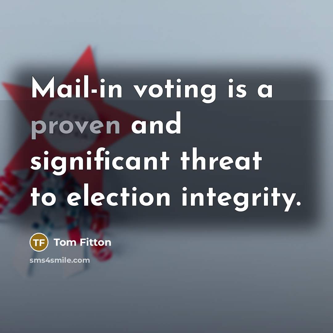 “Mail-in voting is a proven and significant threat to election…” quote by Tom Fitton