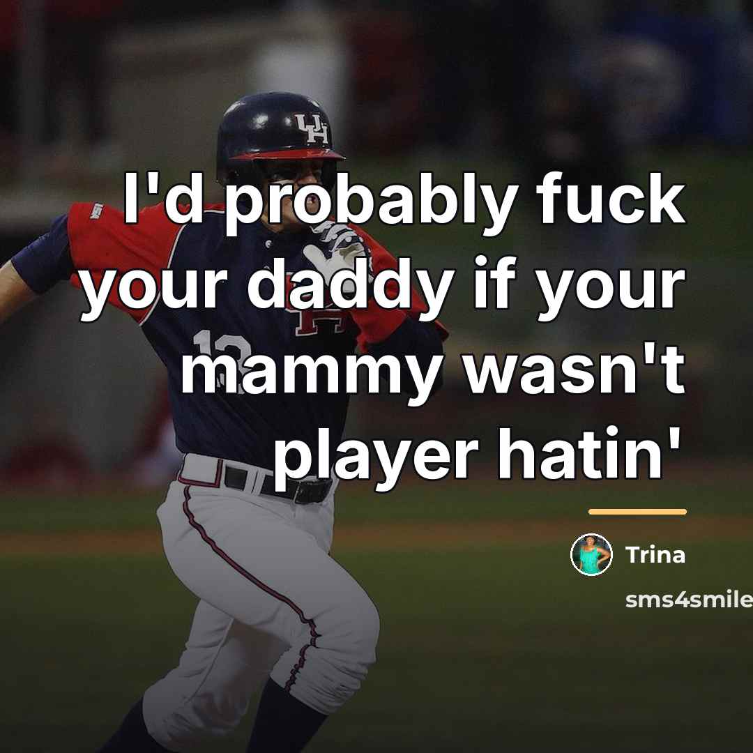 “I'd probably fuck your daddy if your mammy wasn't player…” quote by Trina