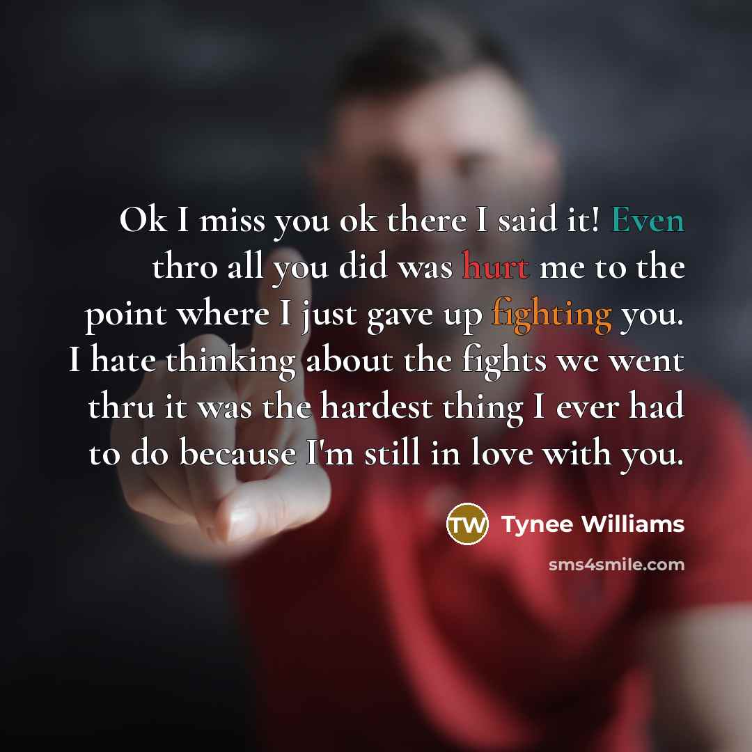 “Ok I miss you ok there I said it! Even…” quote by Tynee Williams