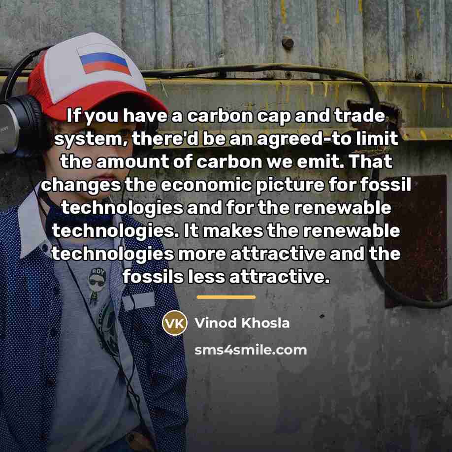 “If you have a carbon cap and trade system, there'd…” quote by Vinod Khosla